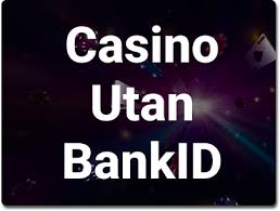 Casino Online Utan BankID En Ny Värld av Spel